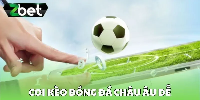 Coi kèo bóng đá Châu Âu dễ Coi kèo bóng đá Châu Âu dễ