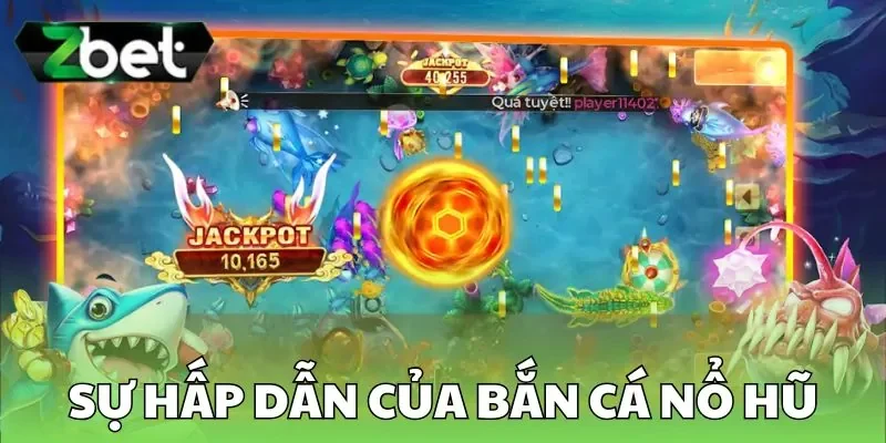Sự hấp dẫn của bắn cá nổ hũ Sự hấp dẫn của bắn cá nổ hũ