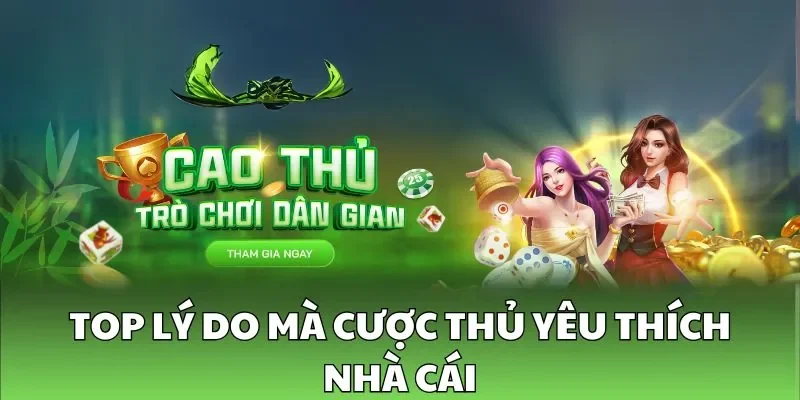 Top lý do mà cược thủ yêu thích nhà cái Top lý do mà cược thủ yêu thích nhà cái