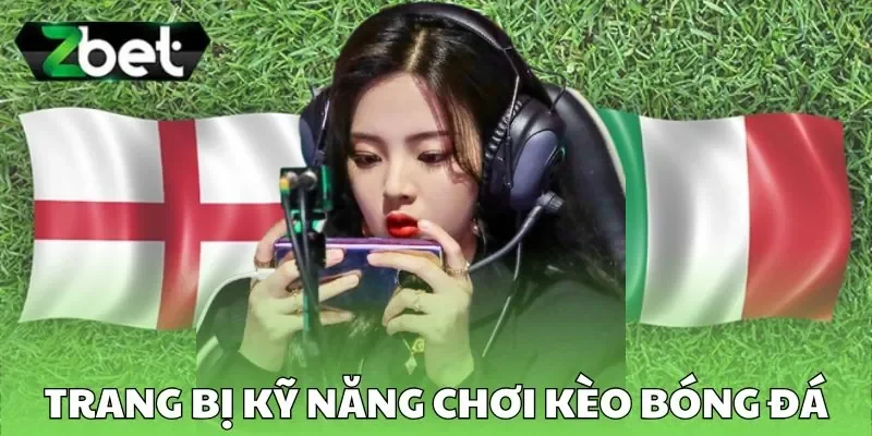 Trang bị kỹ năng coi kèo bóng đá Trang bị kỹ năng coi kèo bóng đá